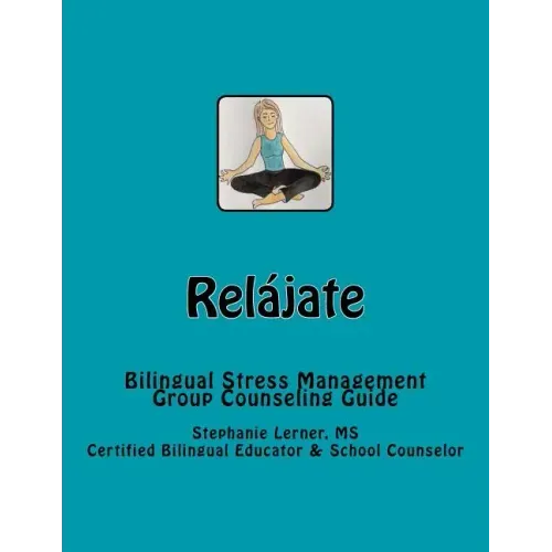 Relájate: Bilingual Stress Management Group Counseling Guide with Spanish/English Activities