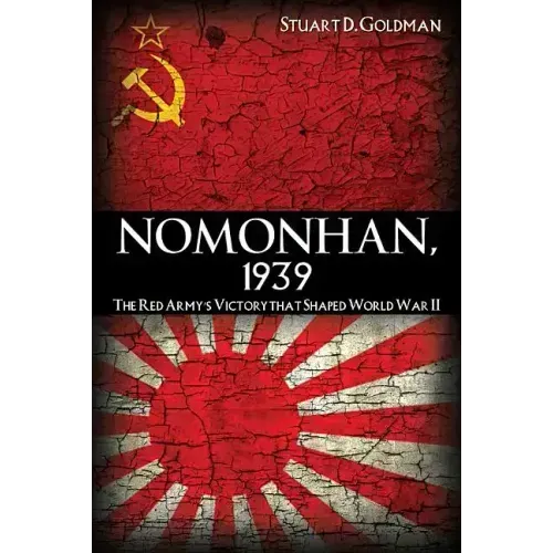 Nomonhan, 1939: The Red Army's Victory That Shaped World War II