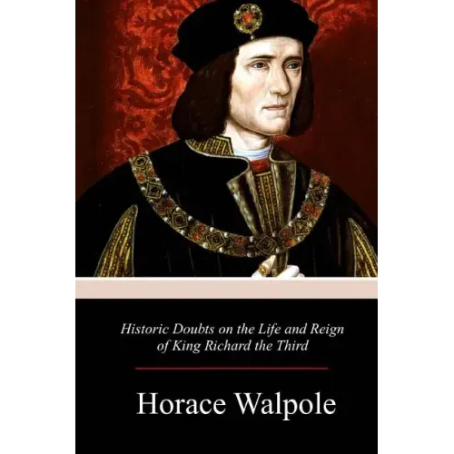 Historic Doubts on the Life and Reign of King Richard the Third