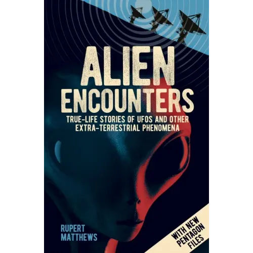Alien Encounters: True-Life Stories of UFOs and Other Extra-Terrestrial Phenomena. with New Pentagon Files