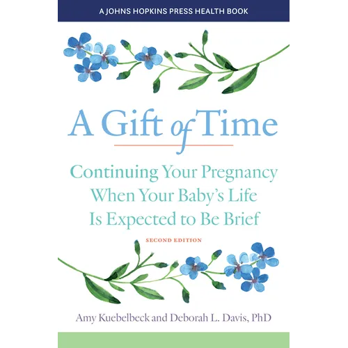 A Gift of Time: Continuing Your Pregnancy When Your Baby's Life Is Expected to Be Brief
