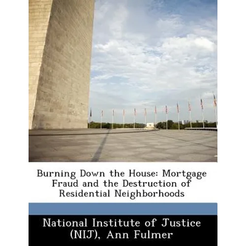 Burning Down the House: Mortgage Fraud and the Destruction of Residential Neighborhoods
