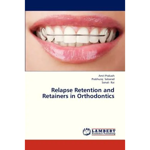 Relapse Retention and Retainers in Orthodontics