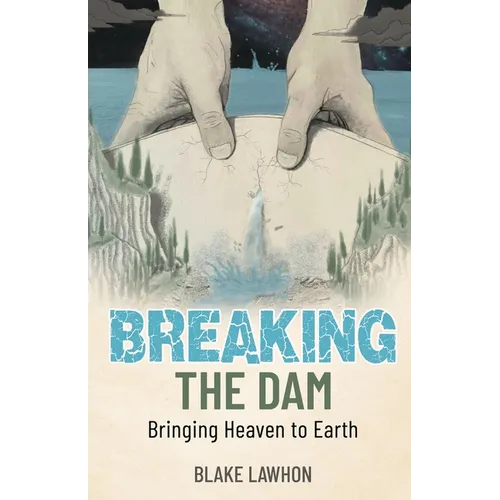 Breaking the Dam: Bringing Heaven to Earth