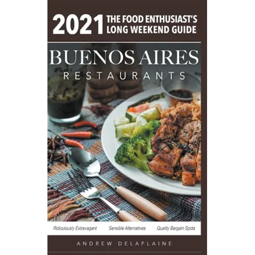 2021 Buenos Aires Restaurants - The Food Enthusiast's Long Weekend Guide
