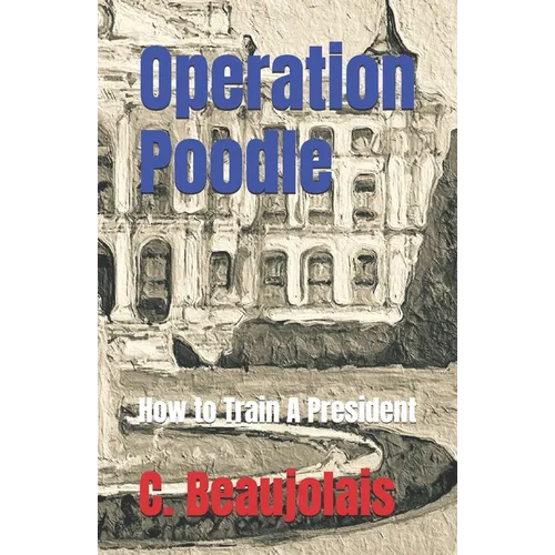 Operation Poodle: How to Train A President