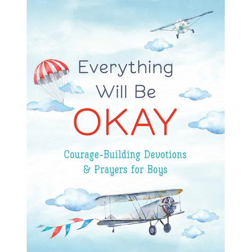 Everything Will Be Okay (Boys): Courage-Building Devotions and Prayers for Boys
