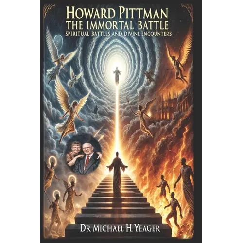 Howard Pittman - The Immortal Battle: Spiritual Battles and Divine Encounters