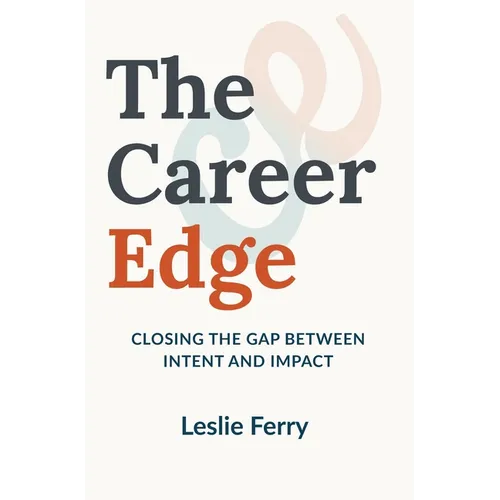 The Career Edge: Closing the Gap Between Intent and Impact
