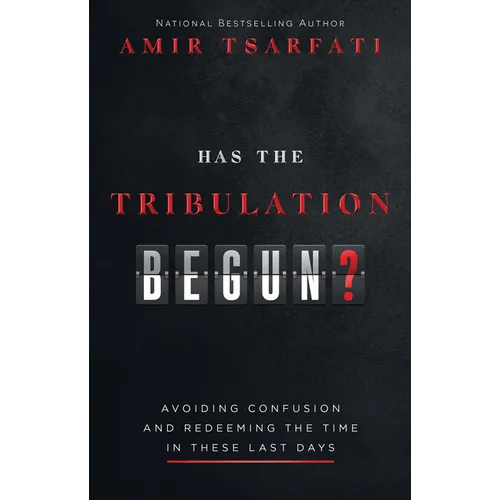 Has the Tribulation Begun?: Avoiding Confusion and Redeeming the Time in These Last Days