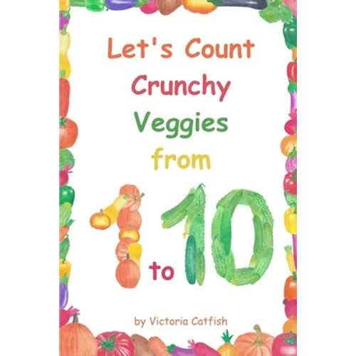 Let's Count Crunchy Veggies from 1 to 10: Brilliant pictures will make the learning of numbers a joy. Counting book for toddlers ages 1-3.