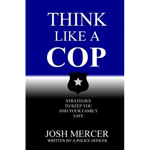 Think like a Cop: Strategies to Keep You and Your Family Safe