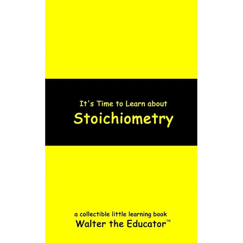 It's Time to Learn about Stoichiometry