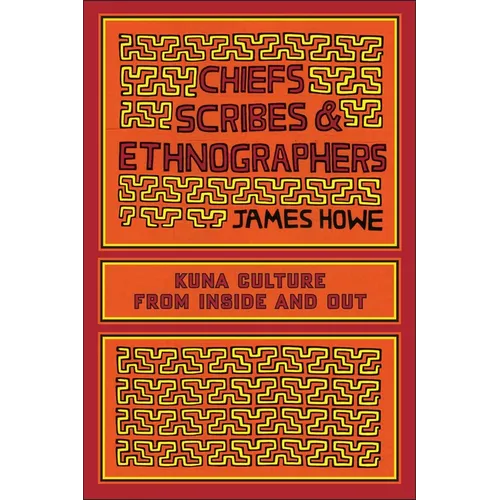 Chiefs, Scribes, and Ethnographers: Kuna Culture from Inside and Out