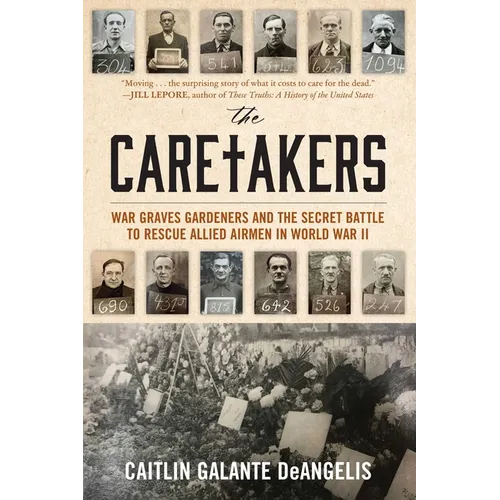 The Caretakers: War Graves Gardeners and the Secret Battle to Rescue Allied Airmen in World War II