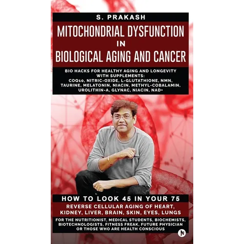Mitochondrial Dysfunction in Biological Aging and Cancer: Bio Hacks for Healthy Ageing and Longevity with Supplement: COQ10, Nitric-Oxide, L-Glutathio - Hardcover