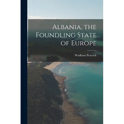 Albania, the Foundling State of Europe