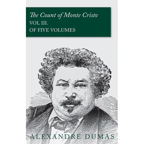 The Count of Monte Cristo - Vol III. (In Five Volumes)
