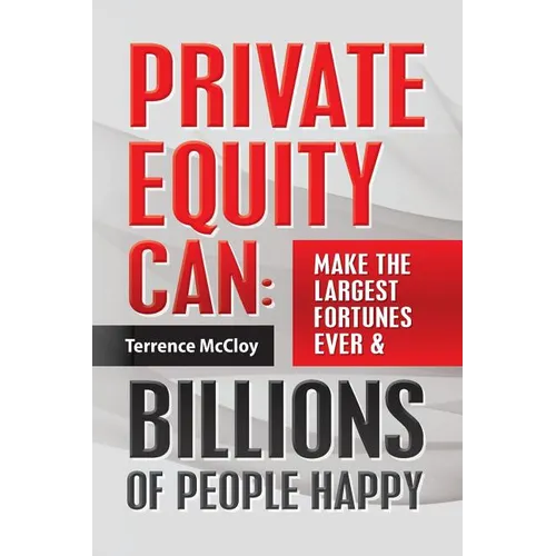Private Equity Can: Make the Large$t Fortune$ Ever & BILLIONS of PEOPLE HAPPY