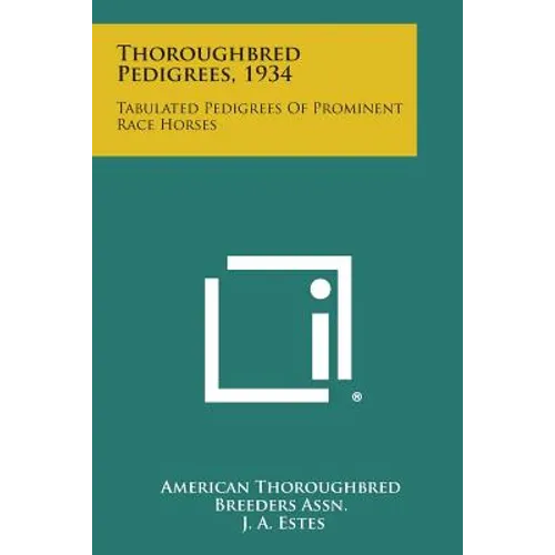 Thoroughbred Pedigrees, 1934: Tabulated Pedigrees Of Prominent Race Horses