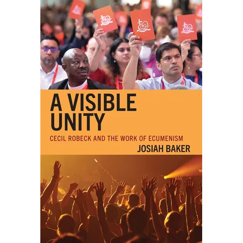 A Visible Unity: Cecil Robeck and the Work of Ecumenism