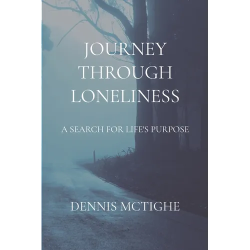Journey Through Loneliness: A Search for Life's Purpose