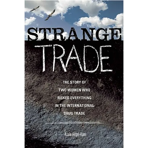 Strange Trade: The Story of Two Women Who Risked Everything in the International Drug Trade
