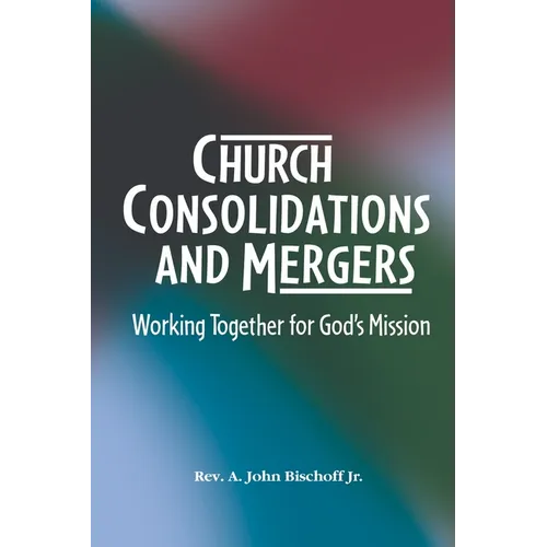 Church Consolidations and Mergers . Working together for God's Mission: Thinking about consolidating and merging churches for vital, viable, and vibra
