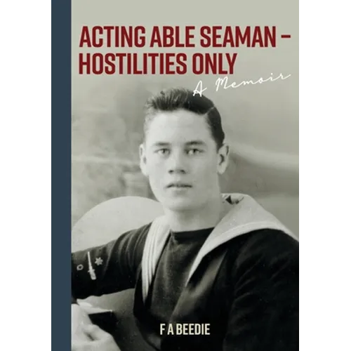 Acting Able Seaman - Hostilities Only: A Memoir