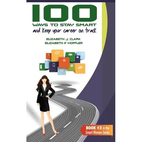 100 Ways to Stay Smart and Keep Your Career on Track