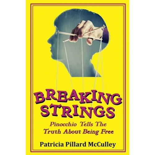 Breaking Strings - Pinnochio Tells The Truth About Being Free