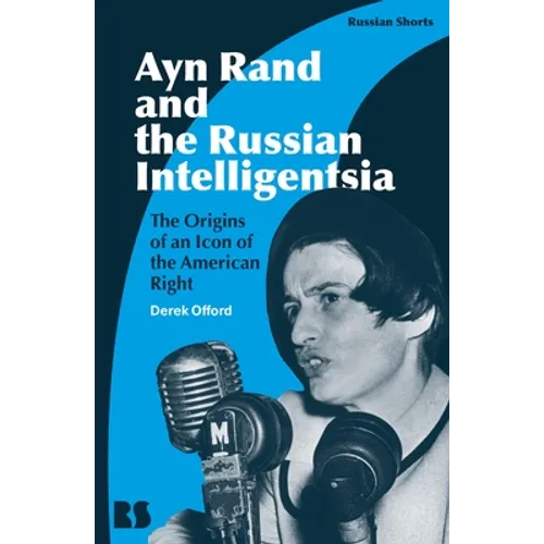Ayn Rand and the Russian Intelligentsia: The Origins of an Icon of the American Right