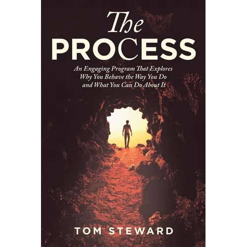 The Process: An Engaging Program That Explores Why You Behave the Way You Do and What You Can Do About It