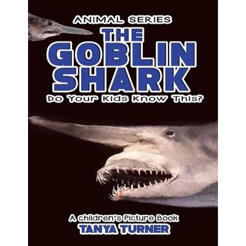 THE GOBLIN SHARK Do Your Kids Know This?: A Children's Picture Book