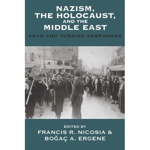Nazism, the Holocaust, and the Middle East: Arab and Turkish Responses