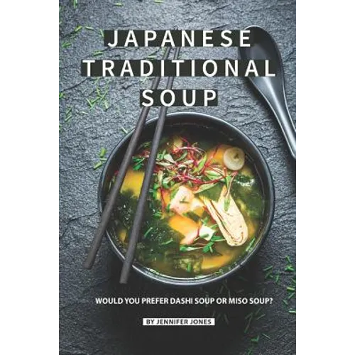 Japanese Traditional Soup: Would You Prefer Dashi Soup or Miso Soup?