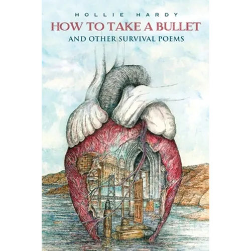 How To Take A Bullet: And Other Survival Poems