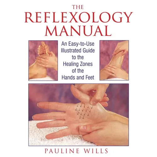 The Reflexology Manual: An Easy-To-Use Illustrated Guide to the Healing Zones of the Hands and Feet