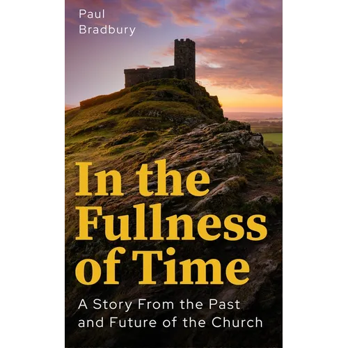 In the Fullness of Time: A Story from the Past and Future of the Church