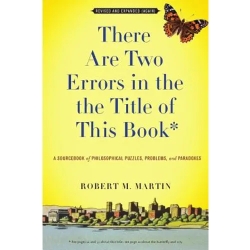 There Are Two Errors in the the Title of This Book, Revised and Expanded (Again): A Sourcebook of Philosophical Puzzles, Problems, and Paradoxes