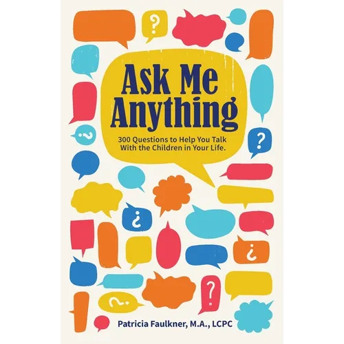 Ask Me Anything: 300 Questions to Help You Talk With the Children in Your Life