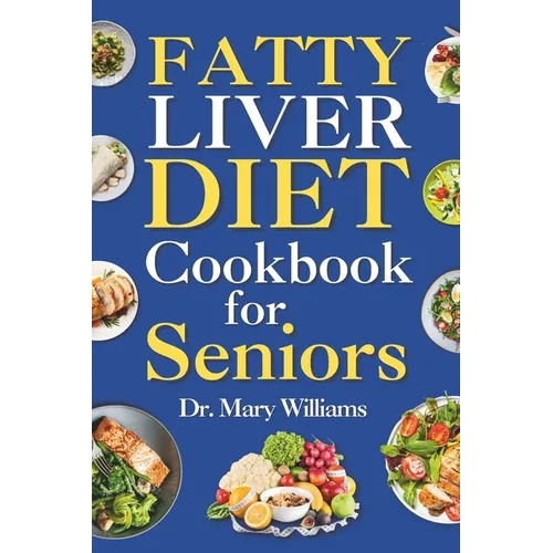 Fatty Liver Diet Cookbook for Seniors: Beginners and Newly Diagnosed Cirrhosis Meal Plan for Women Under and Over 50, Adults, and Men