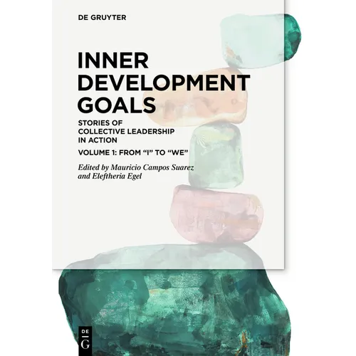 Inner Development Goals: Stories of Collective Leadership in Action, Volume 1: From "I" to "We"