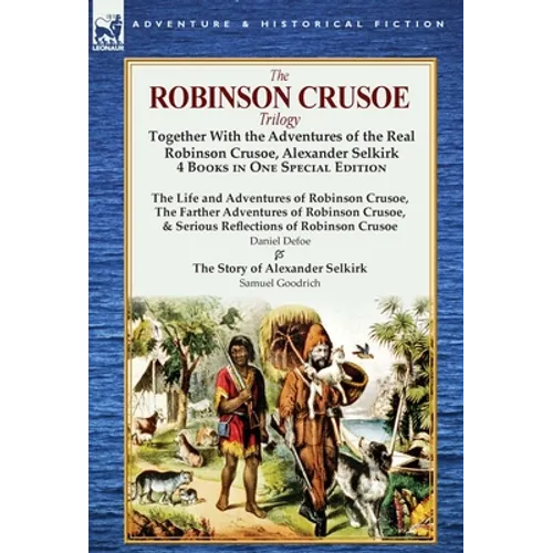 The Robinson Crusoe Trilogy: Together with the Adventures of the Real Robinson Crusoe, Alexander Selkirk 4 Books in One Special Edition