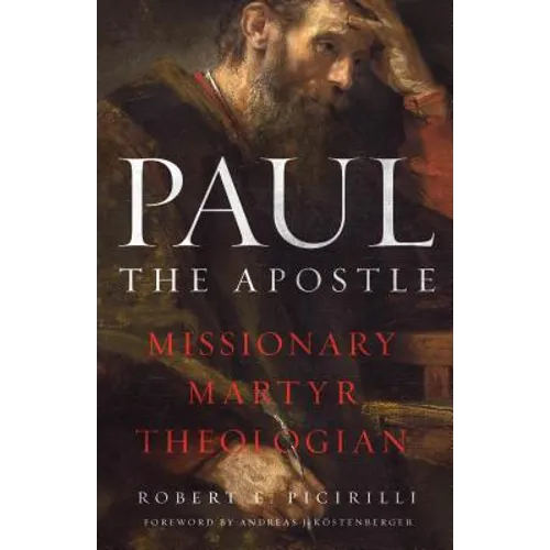 Paul the Apostle: Missionary, Martyr, Theologian