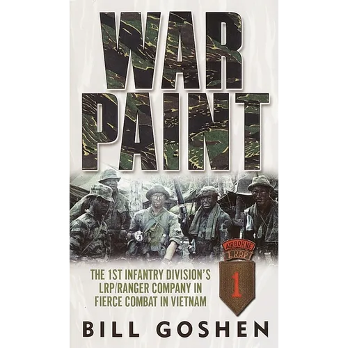 War Paint: The 1st Infantry Division's LRP/Ranger Company in Fierce Combat in Vietnam