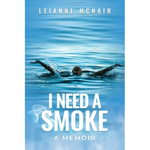 I Need a Smoke, A Memoir