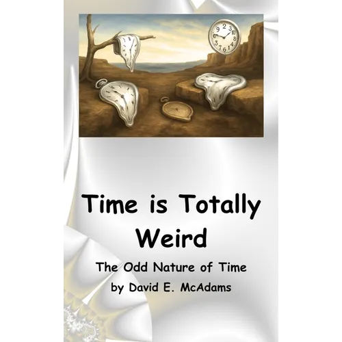 Time is Totally Weird: The Odd Nature of Time