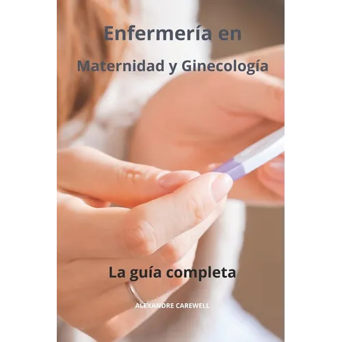 Enfermería en Maternidad y Ginecología La guía completa