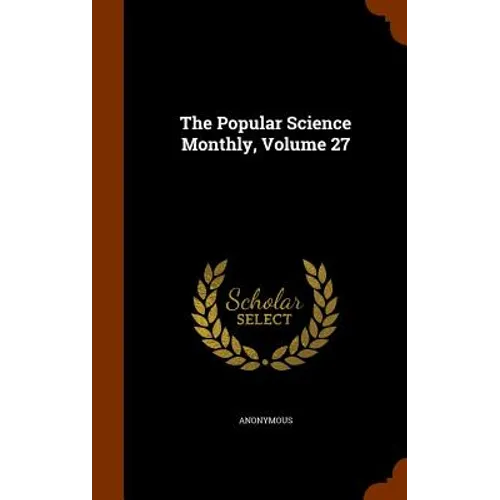 The Popular Science Monthly, Volume 27